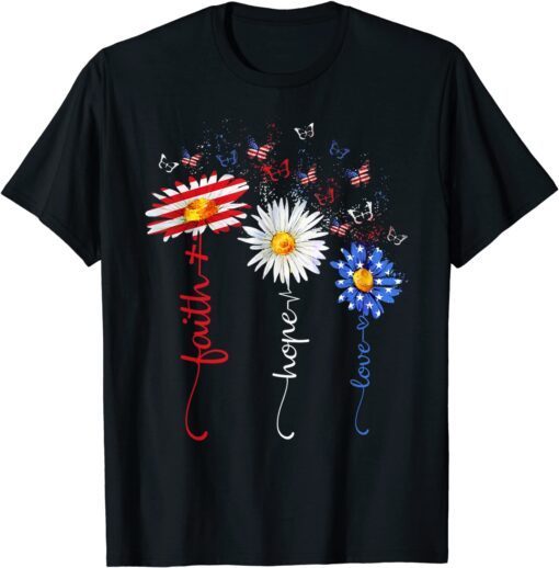 Faith Hope Love Butterfly Daisy Christians God 4th Of July Tee Shirt