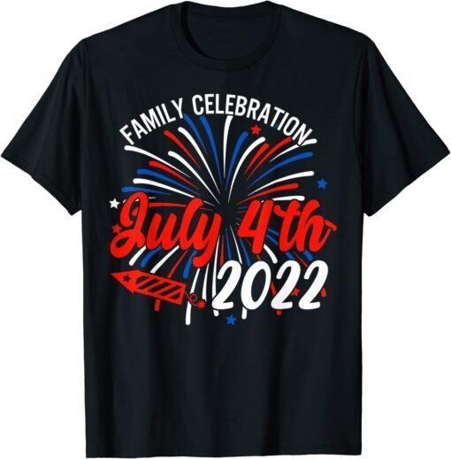 Family Celebration July 4th 2022 Tee Shirt