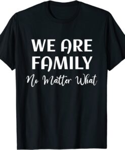 Family Reunion We Are Family No Matter What Family Tee Shirt