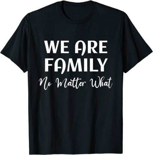 Family Reunion We Are Family No Matter What Family Tee Shirt