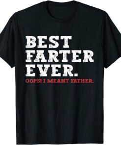 Father's Day, Best Farter Ever Oops I Meant Father 2022 Shirt