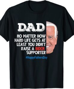 Fathers Day Dad No Matter How Hard Life Gets At Least T-Shirt