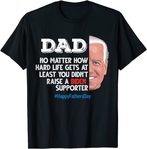 Fathers Day Dad No Matter How Hard Life Gets At Least T-Shirt