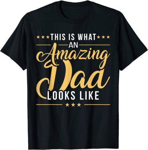 Fathers Day This is What an Amazing Dad Looks Like Tee Shirt