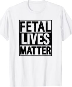 Fetal Lives Matter Tee Shirt