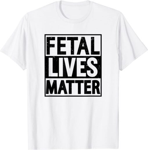 Fetal Lives Matter Tee Shirt