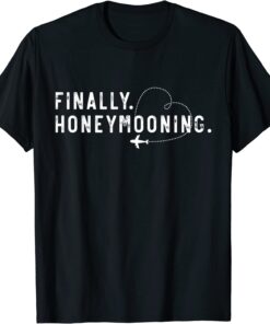 Finally Honeymooning Tee Cute Honeymoon Finally Honeymoonin T-Shirt