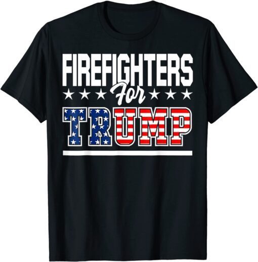 Firefighters For Trump July 4th Pro Trump Republican Fireman Tee Shirt