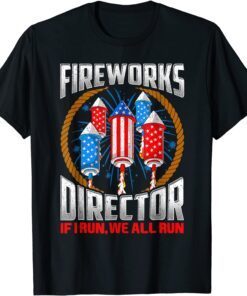 Firework Director Technician I Run You Run 4th Of July Tee Shirt