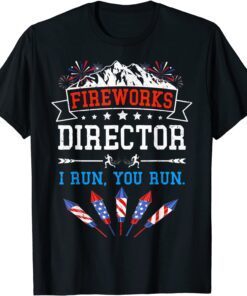 Fireworks Director I Run You Run 4th Of July USA T-Shirt