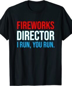 Fireworks Director I Run You Run 4th Of July Party T-Shirt