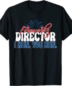 Fireworks Director I run you run 4th of July American Tee Shirt