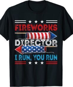 Fireworks Director If I Run You Run 4th July Tee Shirt
