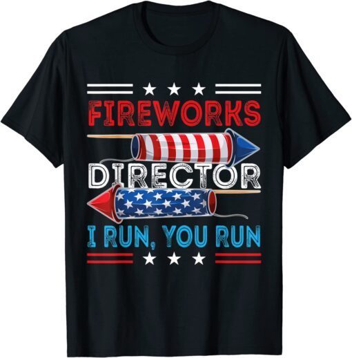 Fireworks Director If I Run You Run 4th July Tee Shirt