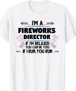Fireworks Director If I'm relaxed 4th of July America Tee Shirt