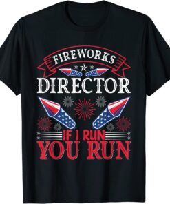 Fireworks Director , Independence Day 4th Of July Tee Shirt