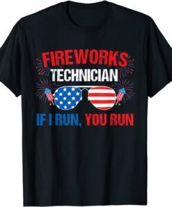 Fireworks Technician If I run you run Fourth of July Tee Shirt