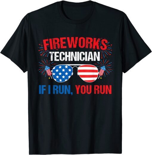 Fireworks Technician If I run you run Fourth of July Tee Shirt