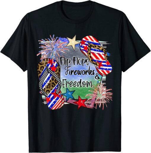 Flip Flops Fireworks And Freedom 4th Of July Patriotic Pride Tee Shirt