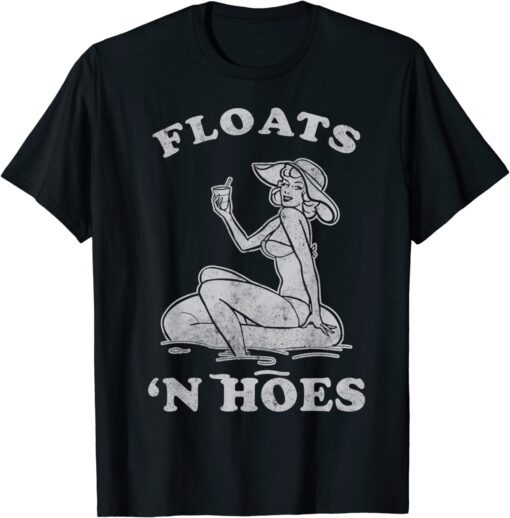 Floats And Hoes Float Trip Tubing River Float Tee Shirt