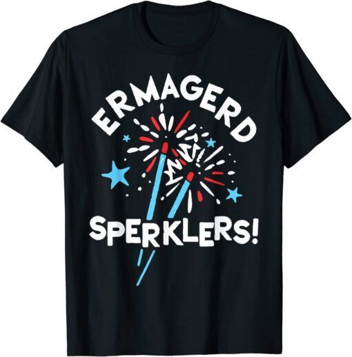 Fourth Of July Ermahgerd, Ermahgerd Sperklers! Tee Shirt