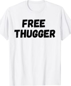 Free Thugger Tee Shirt