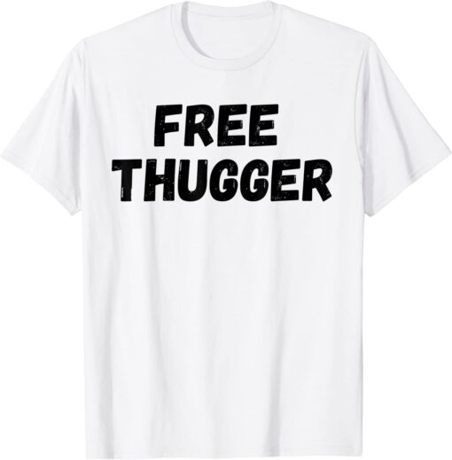 Free Thugger Tee Shirt