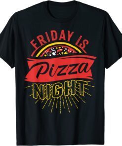 Friday Is Pizza Night Pizzeria Fast Food Tee Shirt