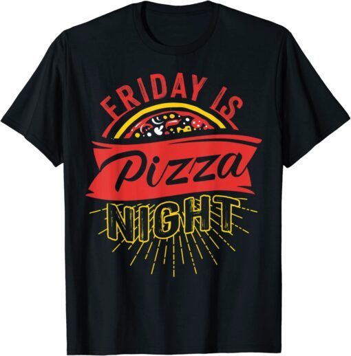 Friday Is Pizza Night Pizzeria Fast Food Tee Shirt