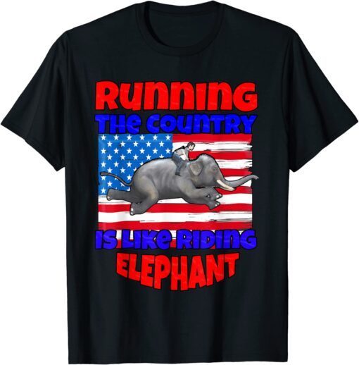 Funny Biden Running The Country Is Like Riding Elephant Tee Shirt