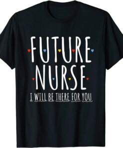 Future Nurse I will Be There For You RN&LPN Nurse Week 2022 Limited Shirt