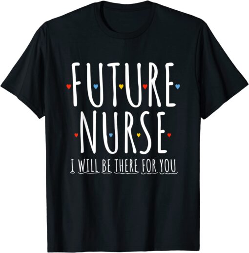 Future Nurse I will Be There For You RN&LPN Nurse Week 2022 Limited Shirt