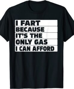 Gas Price I Fart Because it's Then Only Gas I Can Afford Tee Shirt