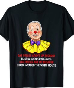 Gas Prices Are Up Because Biden Invaded The-White House T-Shirt