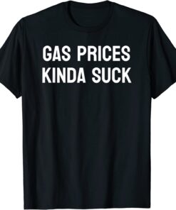 Gas Prices Suck Minimalist Sarcastic American Economy Tee Shirt