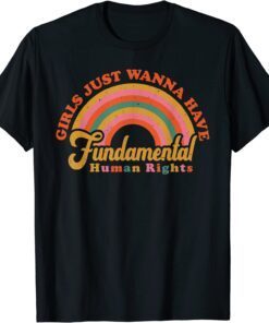 Girls Just Want to Have Fundamental Rights Women Equally Tee Shirt