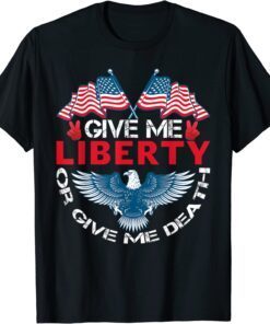 Give Me Liberty Or Give Me Death American Flag Bald Eagle Tee Shirt