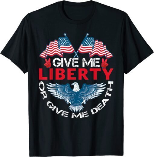 Give Me Liberty Or Give Me Death American Flag Bald Eagle Tee Shirt