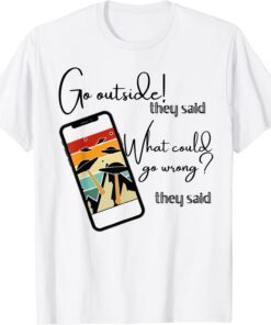 Go Outside, What Could Go Wrong, Alien UFO Tee Shirt