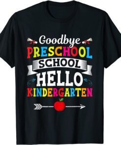 Goodbye Preschool Hello Kindergarten Fun First Day Of School Tee Shirt