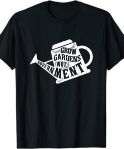 Grow Garden Not Government Homesteading Less Government Tee Shirt