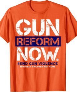 Gun Reform Now Enough End Gun Violence Awareness Wear Orange Tee Shirt