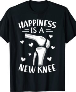 Happiness Is A New Knee Joint Replacement Arthroplasty Tee Shirt