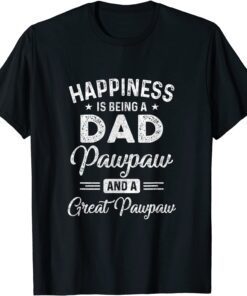 Happiness Is Being A Dad Pawpaw And Great Pawpaw T-Shirt