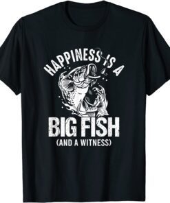 Happiness is A Big Fish And A Witness Tee Shirt