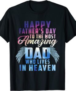 Happy Father's Day To The Most Amazing Dad In Heaven Tee Shirt