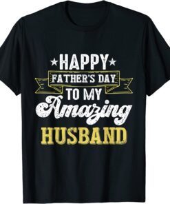Happy Father's Day to My Amazing Husband Tee Shirt