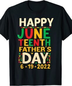 Happy Juneteenth Father's Day 2022 Tee Shirt