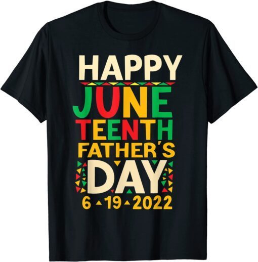 Happy Juneteenth Father's Day 2022 Tee Shirt