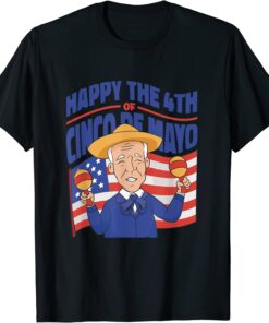 Happy The 4th of Cinco De Mayo Joe Biden 4th of July Tee Shirt